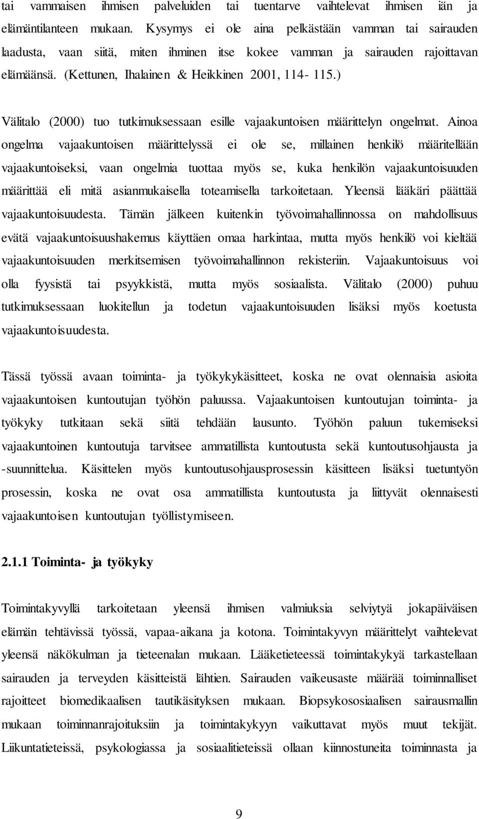 ) Välitalo (2000) tuo tutkimuksessaan esille vajaakuntoisen määrittelyn ongelmat.