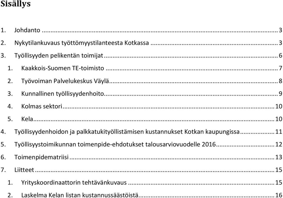 .. 10 4. Työllisyydenhoidon ja palkkatukityöllistämisen kustannukset Kotkan kaupungissa... 11 5.