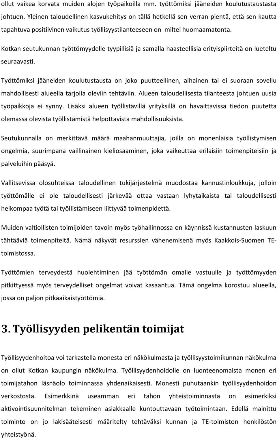 Kotkan seutukunnan työttömyydelle tyypillisiä ja samalla haasteellisia erityispiirteitä on lueteltu seuraavasti.