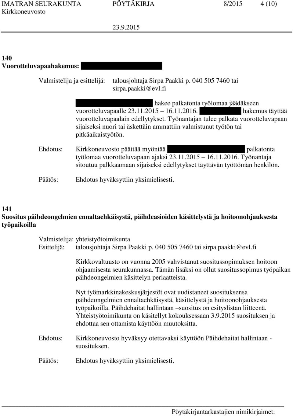 Työnantajan tulee palkata vuorotteluvapaan sijaiseksi nuori tai äskettäin ammattiin valmistunut työtön tai pitkäaikaistyötön.