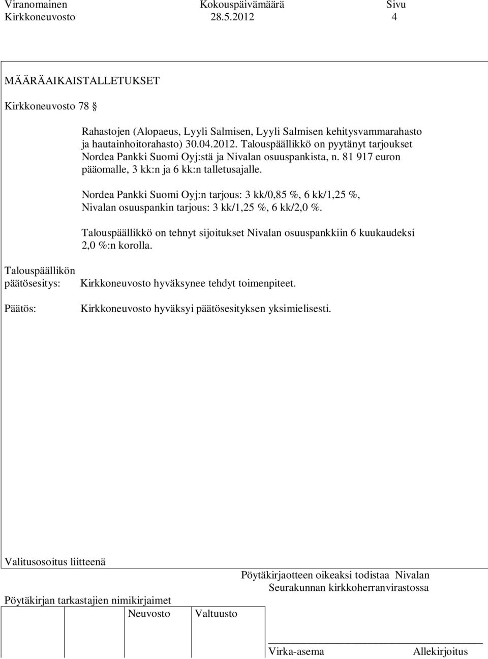 81 917 euron pääomalle, 3 kk:n ja 6 kk:n talletusajalle.