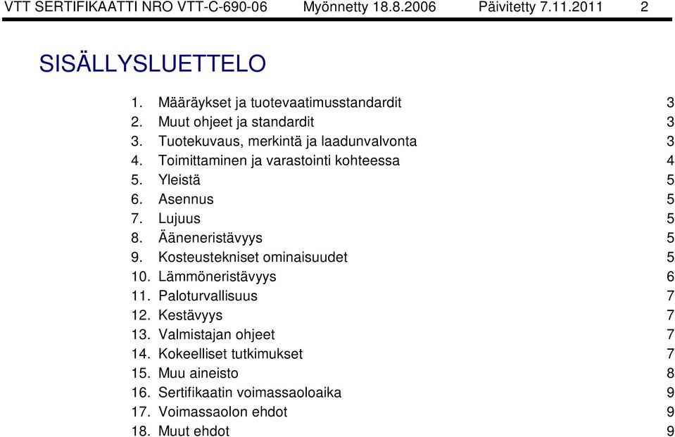 Asennus 5 7. Lujuus 5 8. Ääneneristävyys 5 9. Kosteustekniset ominaisuudet 5 10. Lämmöneristävyys 6 11. Paloturvallisuus 7 12.