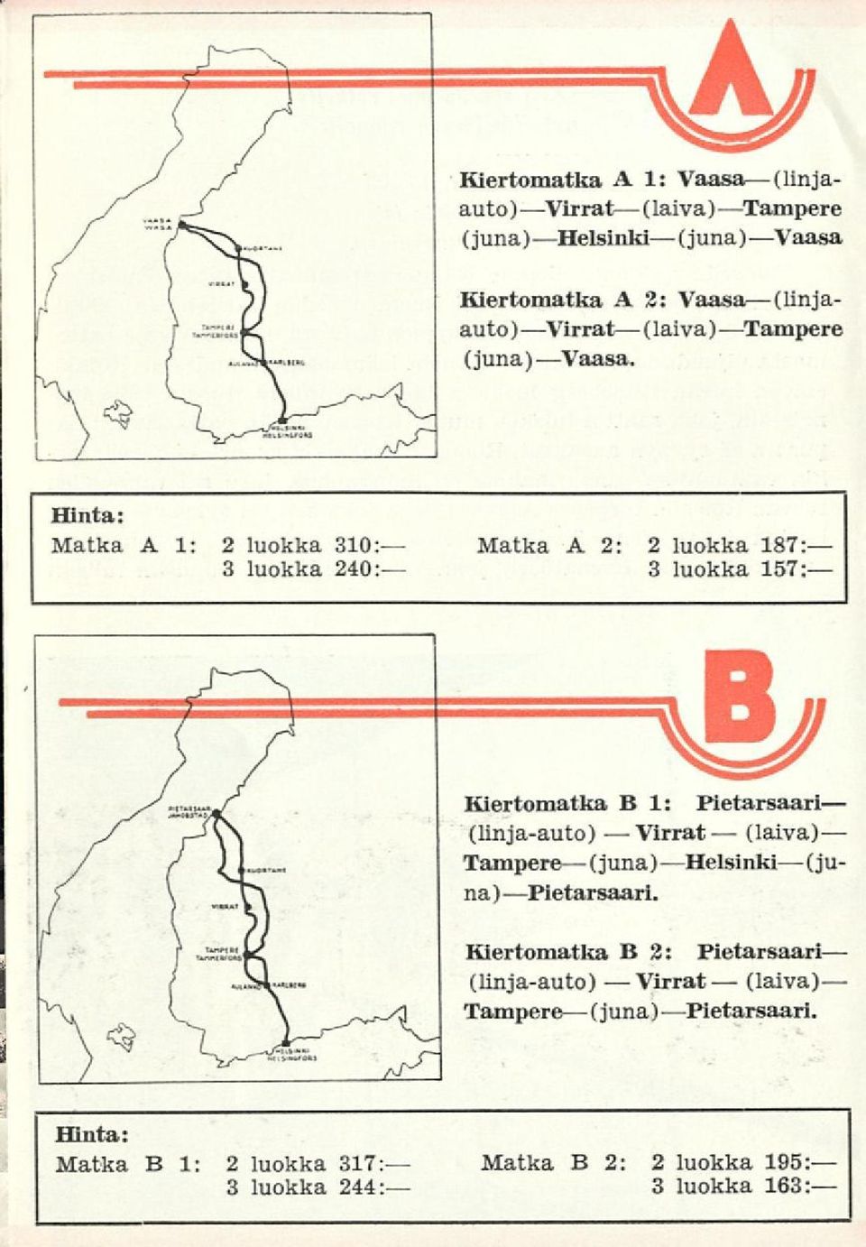 Hinta: Matka AI: 2 luokka 310: Matka A 2: 2 luokka 187: 3 luokka 240: 3 luokka 157: Kiertomatka B 1: Pietarsaari