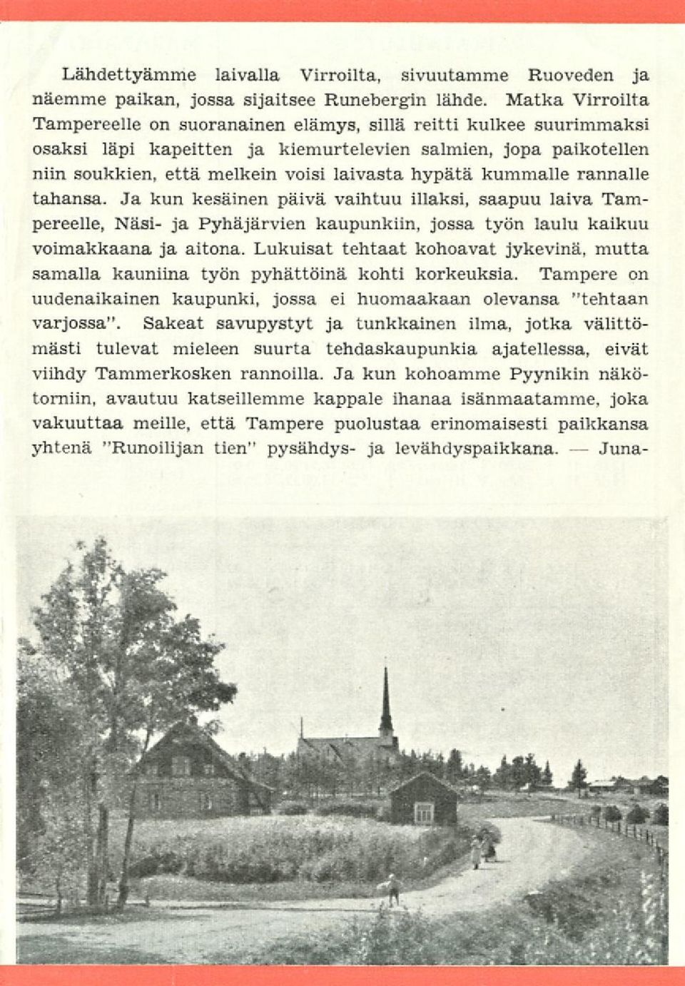 kummalle rannalle tahansa. Ja kun kesäinen päivä vaihtuu illaksi, saapuu laiva Tampereelle, Näsi- ja Pyhäjärvien kaupunkiin, jossa työn laulu kaikuu voimakkaana ja aitona.