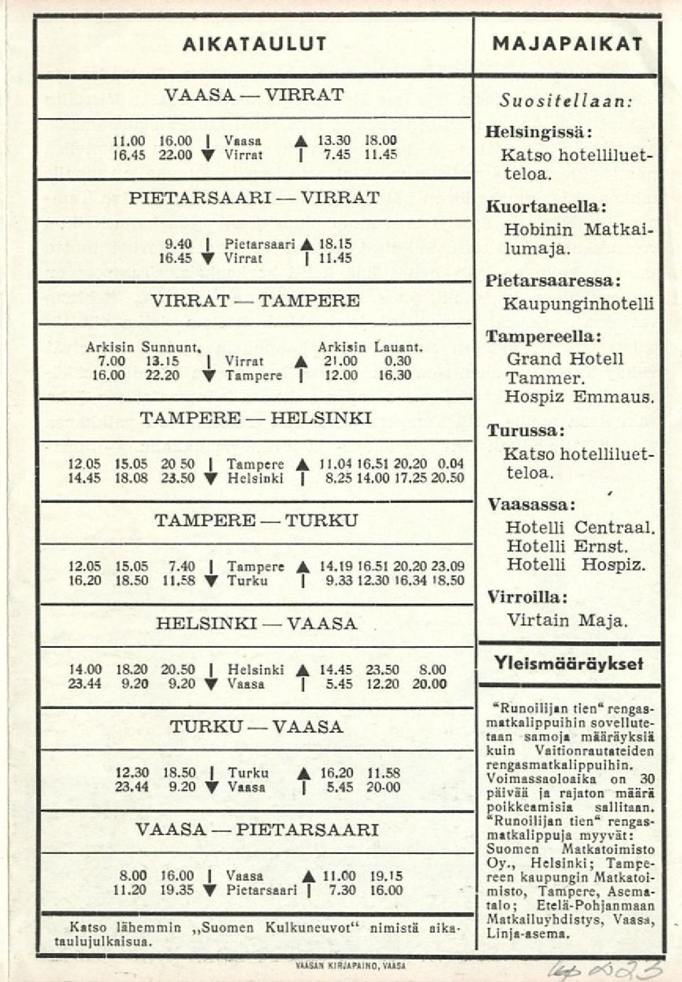 50 TAMPERE TURKU 12.05 15.05 7.40 Tampere A 14.19 16.5120.20 23.09 16.20 18.50 11.58 T Turku 9.33 12.30 16.34 18.50 HELSINKI VAASA Suositellaan: Helsingissä: Katso hotelliluet teloa.