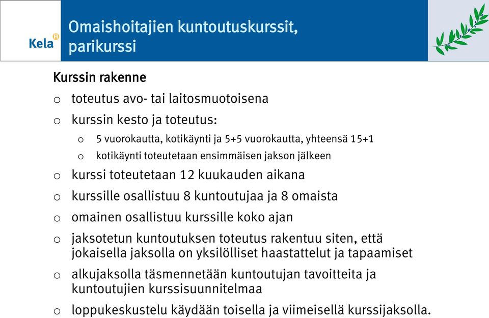 mainen sallistuu kurssille kk ajan jakstetun kuntutuksen tteutus rakentuu siten, että jkaisella jakslla n yksilölliset haastattelut ja