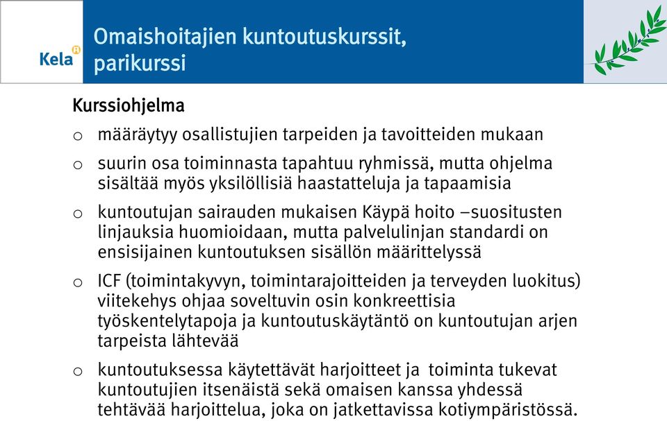 sisällön määrittelyssä ICF (timintakyvyn, timintarajitteiden ja terveyden lukitus) viitekehys hjaa sveltuvin sin knkreettisia työskentelytapja ja kuntutuskäytäntö n kuntutujan