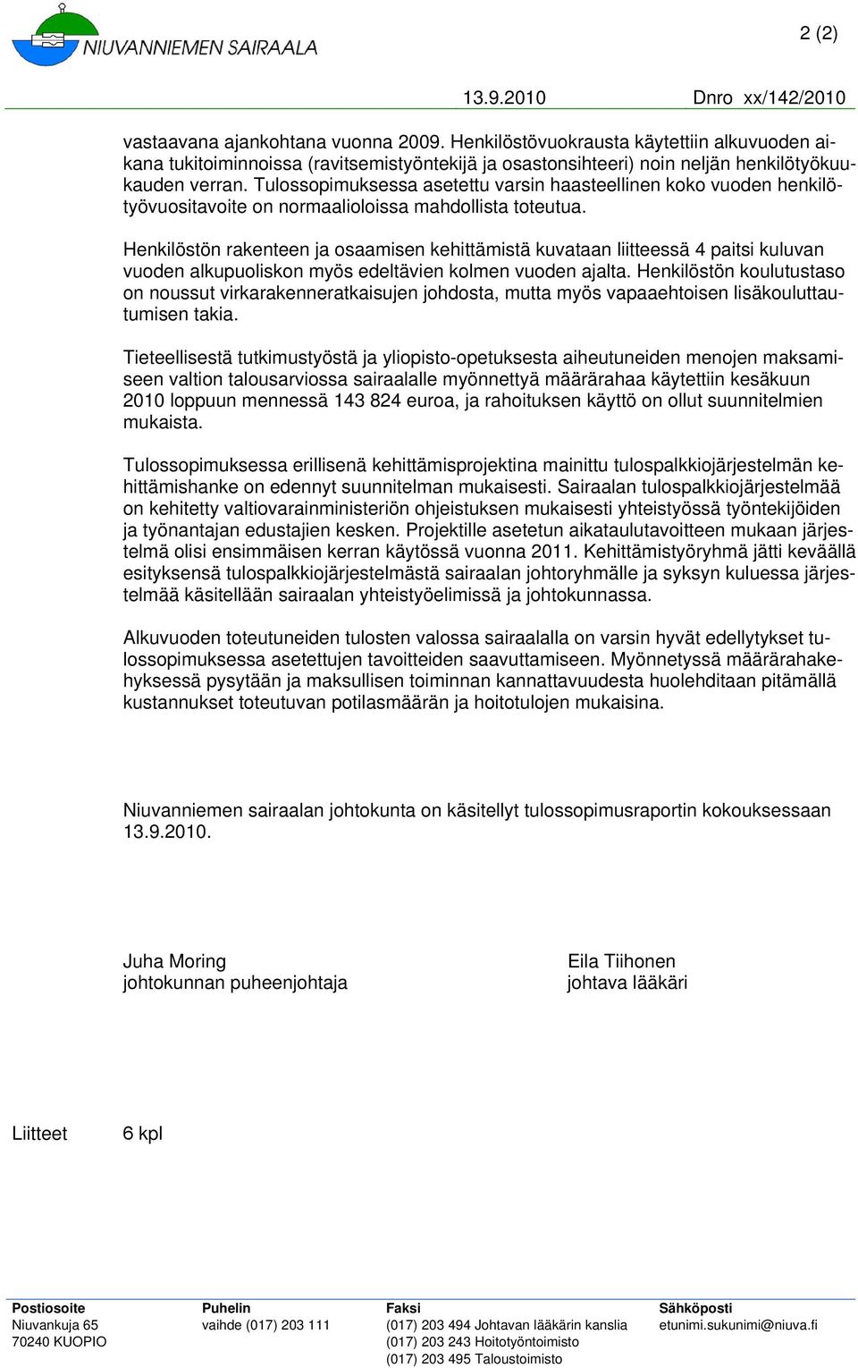 Tulossopimuksessa asetettu varsin haasteellinen koko vuoden henkilötyövuositavoite on normaalioloissa mahdollista toteutua.