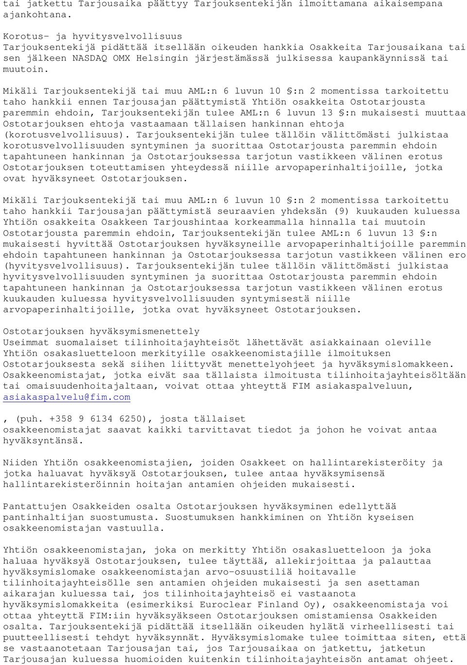 Mikäli Tarjouksentekijä tai muu AML:n 6 luvun 10 :n 2 momentissa tarkoitettu taho hankkii ennen Tarjousajan päättymistä Yhtiön osakkeita Ostotarjousta paremmin ehdoin, Tarjouksentekijän tulee AML:n 6