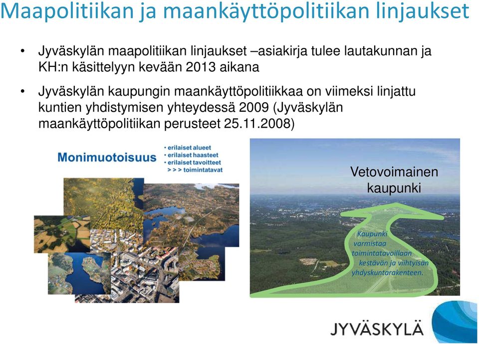 viimeksi linjattu kuntien yhdistymisen yhteydessä 2009 (Jyväskylän maankäyttöpolitiikan perusteet 25.