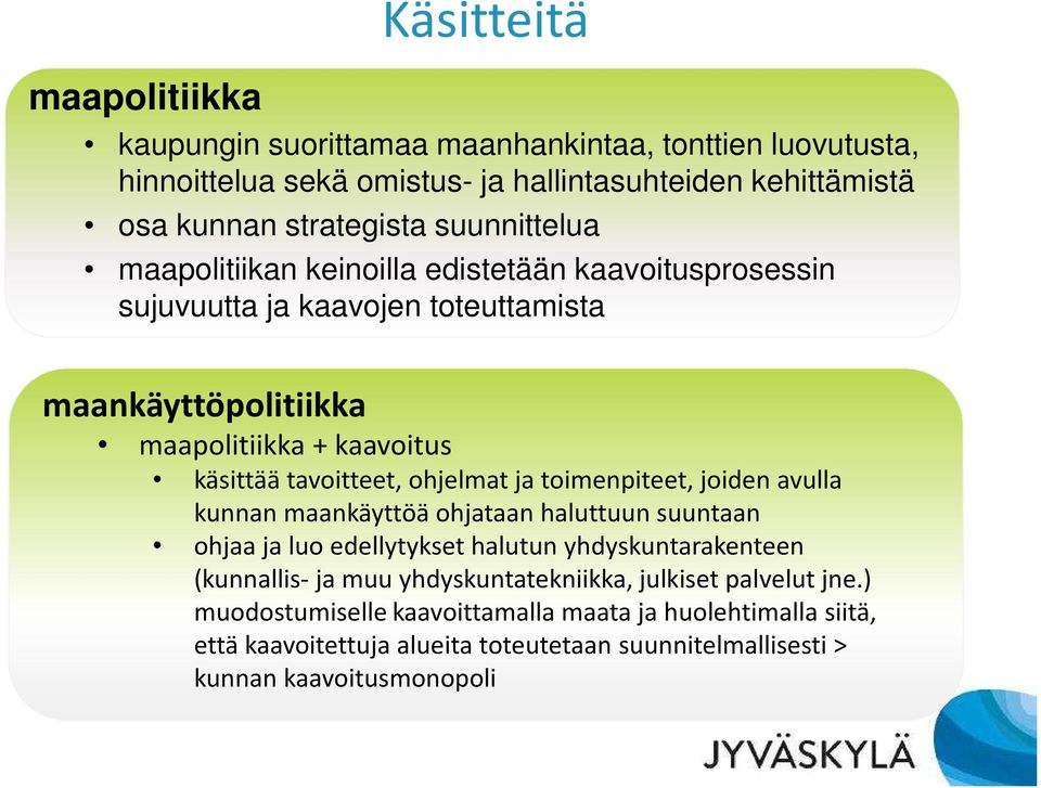 ohjelmat ja toimenpiteet, joiden avulla kunnan maankäyttöä ohjataan haluttuun suuntaan ohjaa ja luo edellytykset halutun yhdyskuntarakenteen (kunnallis-ja muu