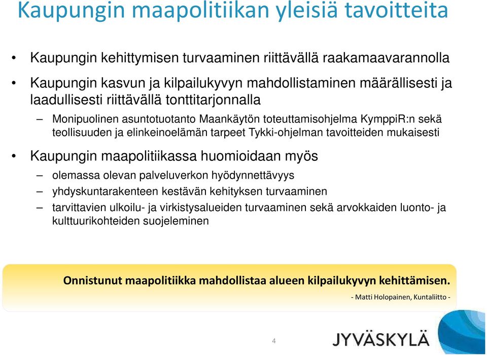 mukaisesti Kaupungin maapolitiikassa huomioidaan myös olemassa olevan palveluverkon hyödynnettävyys yhdyskuntarakenteen kestävän kehityksen turvaaminen tarvittavien ulkoilu- ja