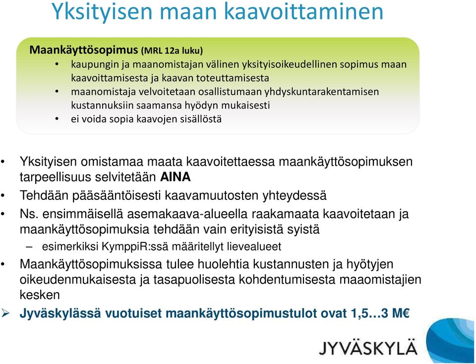 tarpeellisuus selvitetään AINA Tehdään pääsääntöisesti kaavamuutosten yhteydessä Ns.