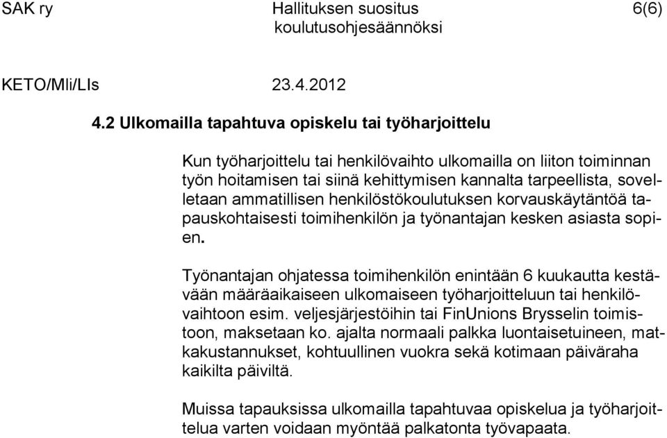 ammatillisen henkilöstökoulutuksen korvauskäytäntöä tapauskohtaisesti toimihenkilön ja työnantajan kesken asiasta sopien.