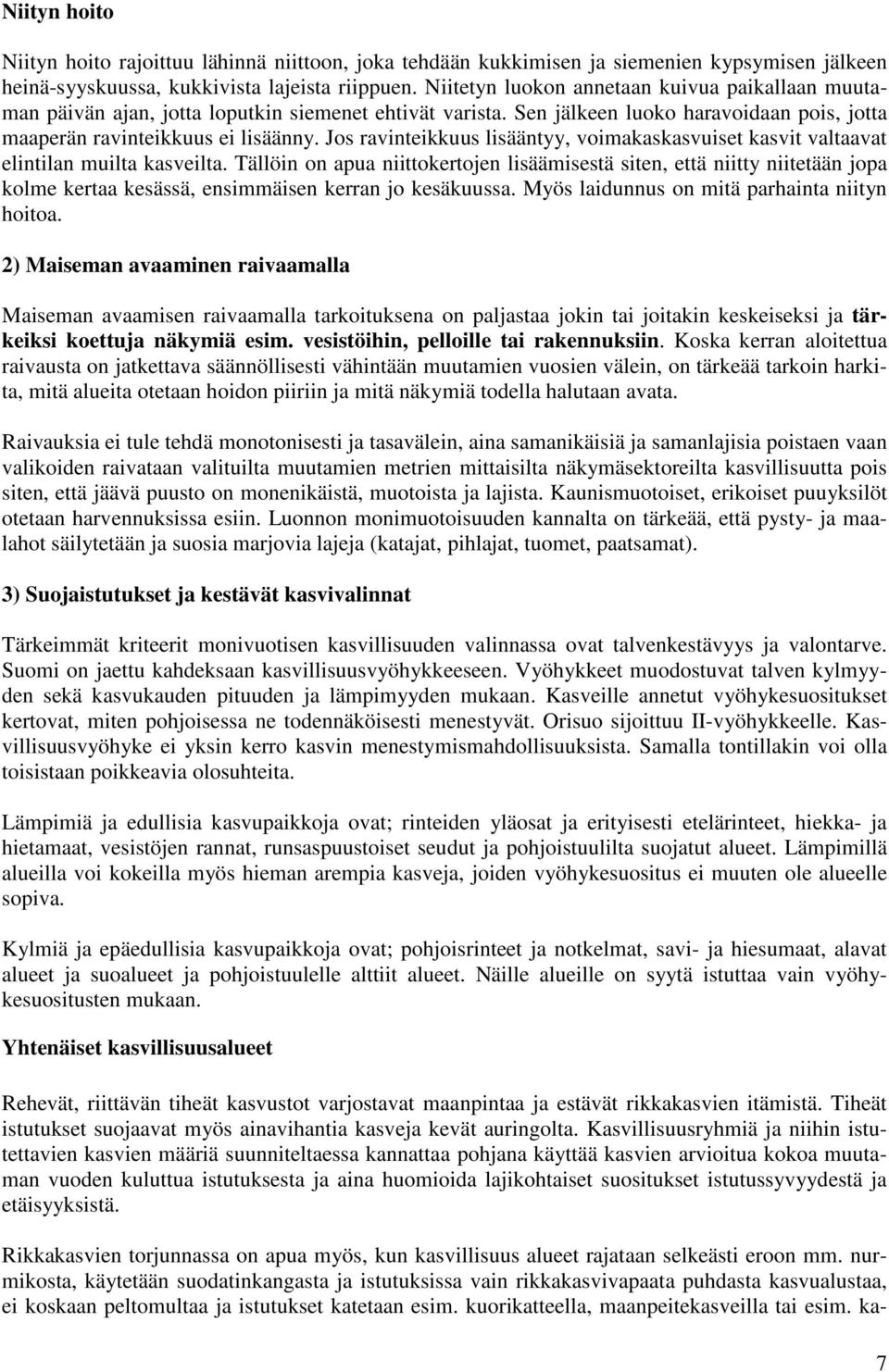 Jos ravinteikkuus lisääntyy, voimakaskasvuiset kasvit valtaavat elintilan muilta kasveilta.