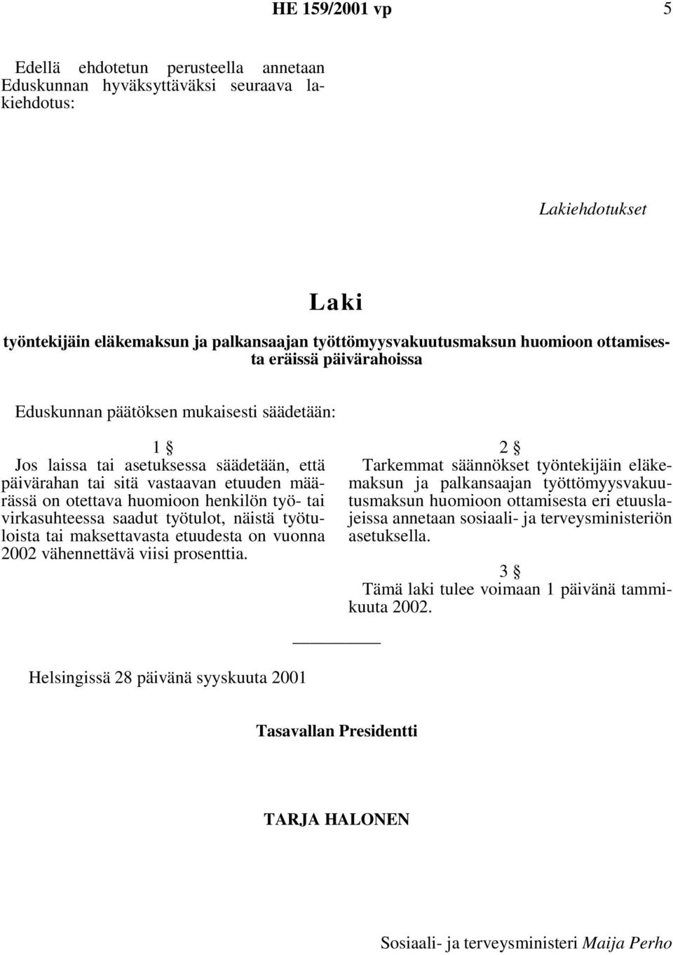 työ- tai virkasuhteessa saadut työtulot, näistä työtuloista tai maksettavasta etuudesta on vuonna 2002 vähennettävä viisi prosenttia.