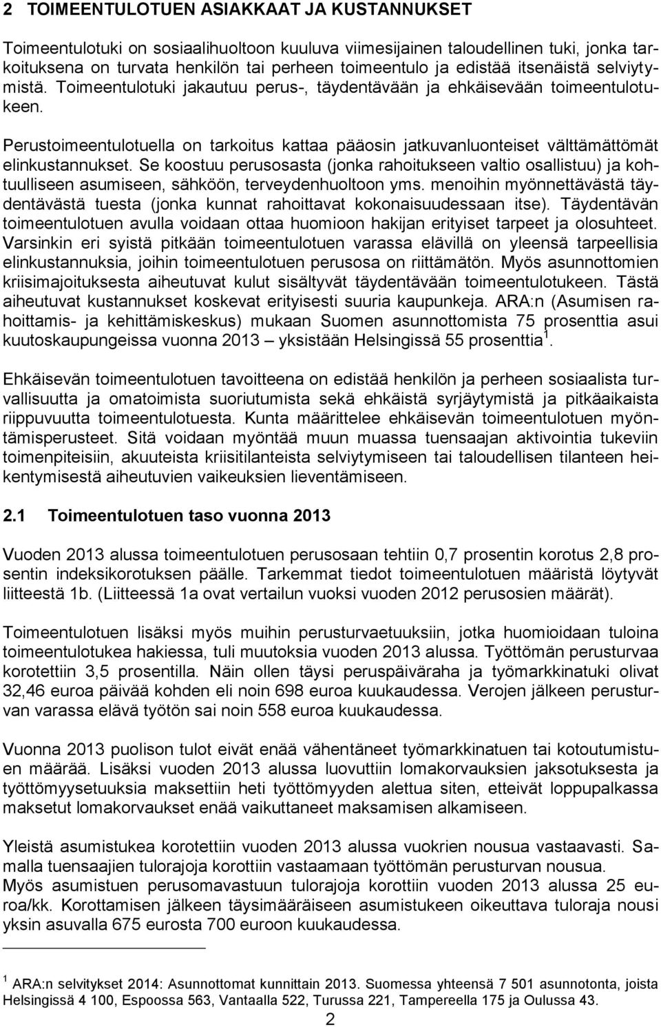 Perustoimeentulotuella on tarkoitus kattaa pääosin jatkuvanluonteiset välttämättömät elinkustannukset.