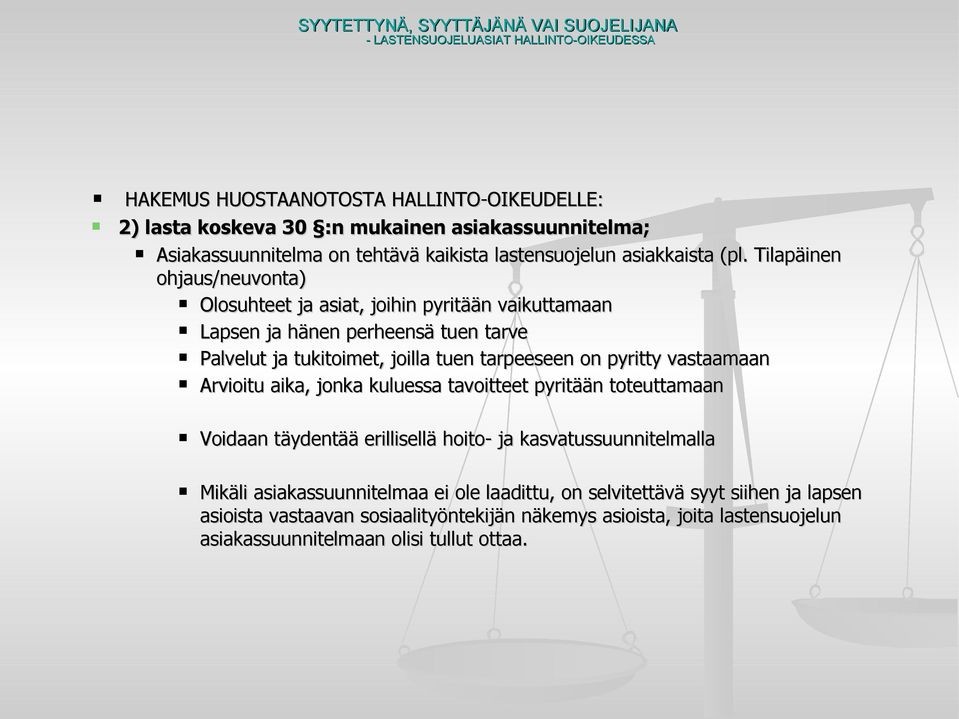 pyritty vastaamaan Arvioitu aika, jonka kuluessa tavoitteet pyritään toteuttamaan Voidaan täydentää erillisellä hoito- ja kasvatussuunnitelmalla Mikäli