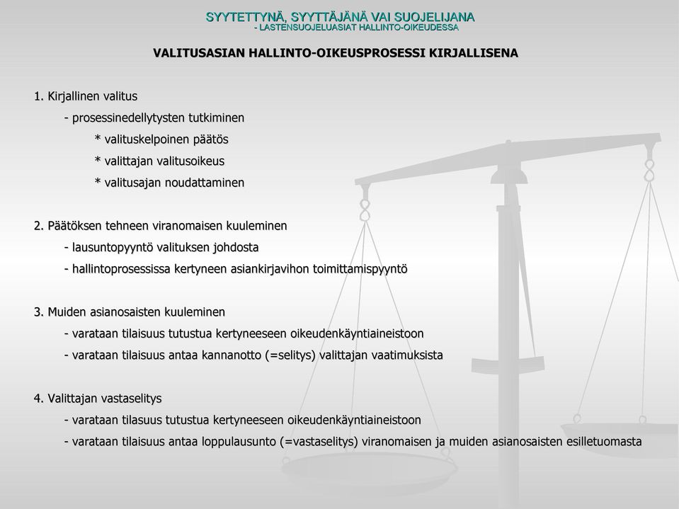 Päätöksen tehneen viranomaisen kuuleminen - lausuntopyyntö valituksen johdosta - hallintoprosessissa kertyneen asiankirjavihon toimittamispyyntö 3.