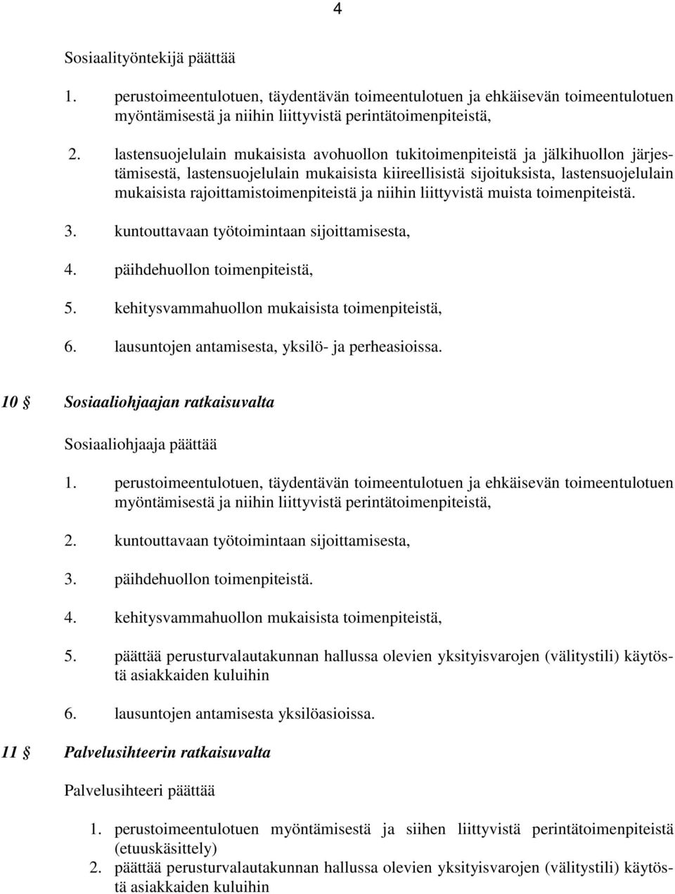 rajoittamistoimenpiteistä ja niihin liittyvistä muista toimenpiteistä. 3. kuntouttavaan työtoimintaan sijoittamisesta, 4. päihdehuollon toimenpiteistä, 5.