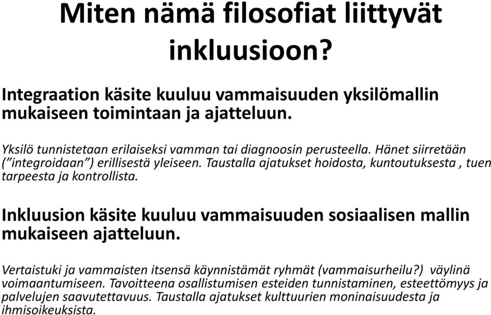 Taustalla ajatukset hoidosta, kuntoutuksesta, tuen tarpeesta ja kontrollista. Inkluusion käsite kuuluu vammaisuuden sosiaalisen mallin mukaiseen ajatteluun.