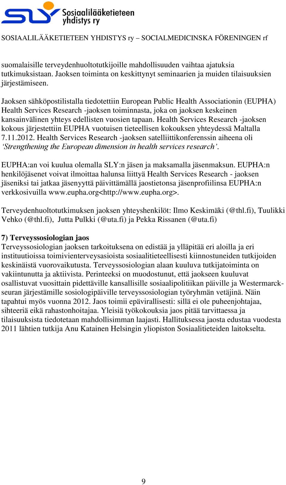 tapaan. Health Services Research -jaoksen kokous järjestettiin EUPHA vuotuisen tieteellisen kokouksen yhteydessä Maltalla 7.11.2012.