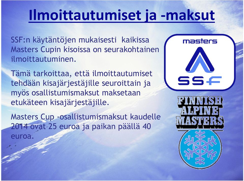 Tämä tarkoittaa, että ilmoittautumiset tehdään kisajärjestäjille seuroittain ja myös