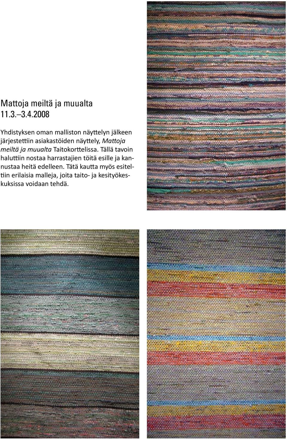 Mattoja meiltä ja muualta Taitokorttelissa.