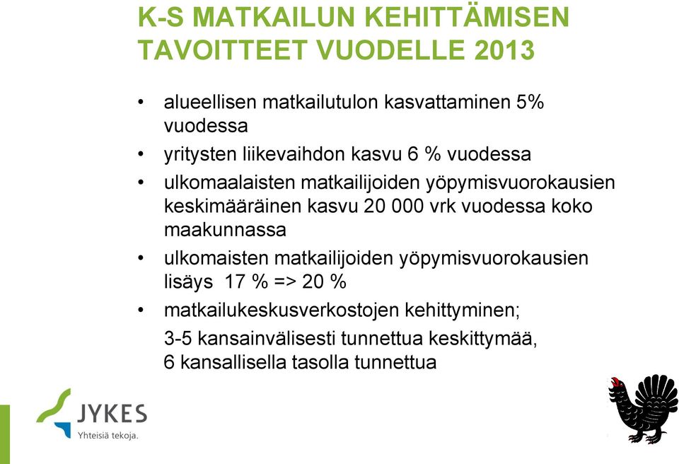 kasvu 20 000 vrk vuodessa koko maakunnassa ulkomaisten matkailijoiden yöpymisvuorokausien lisäys 17 % => 20 %