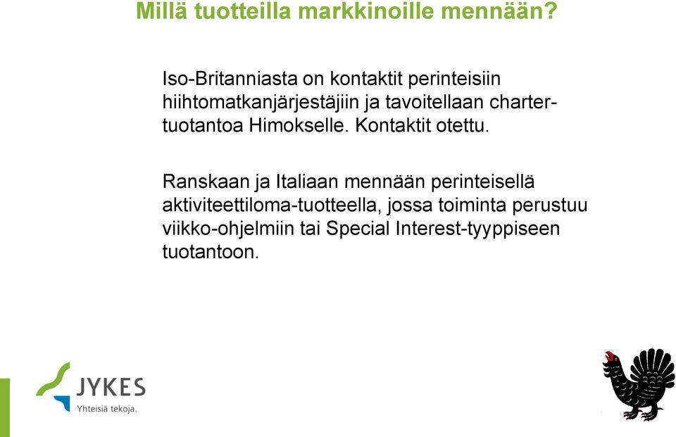 tavoitellaan chartertuotantoa Himokselle. Kontaktit otettu.