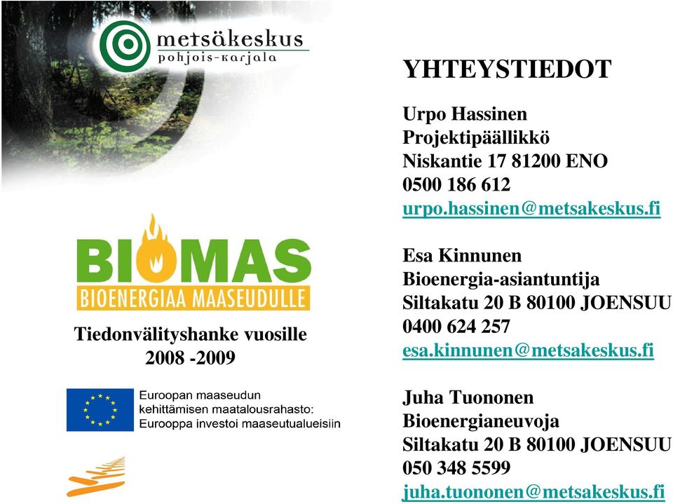 fi Tiedonvälityshanke vuosille 2008-2009 Esa Kinnunen Bioenergia-asiantuntija Siltakatu