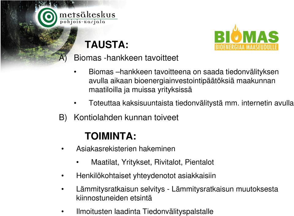 internetin avulla B) Kontiolahden kunnan toiveet TOIMINTA: Asiakasrekisterien hakeminen Maatilat, Yritykset, Rivitalot, Pientalot