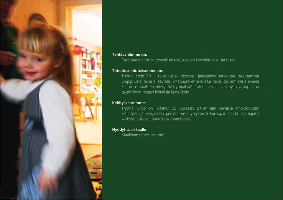 Siinä ei käytetä liimapuurakenteita eikä haitallisia kemiallisia aineita Se on asukkailleen miellyttävä ympäristö.