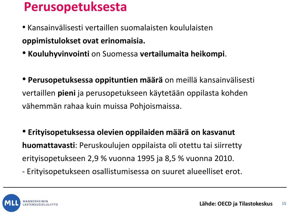 Perusopetuksessa oppituntien määrä on meillä kansainvälisesti vertaillen pieni ja perusopetukseen käytetään oppilasta kohden vähemmän rahaa kuin