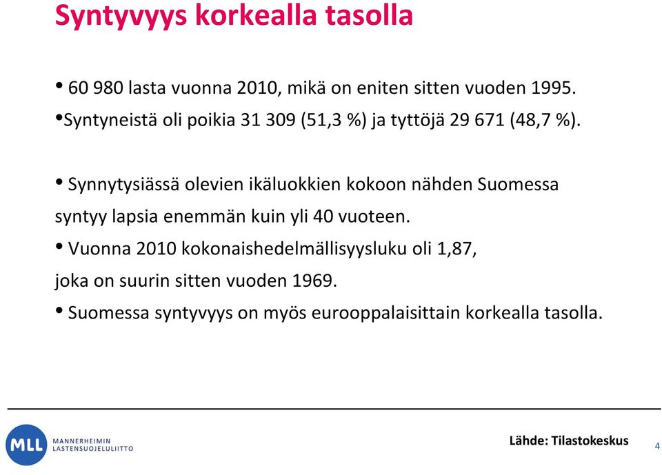 Synnytysiässä olevien ikäluokkien kokoon nähden Suomessa syntyy lapsia enemmän kuin yli 40 vuoteen.