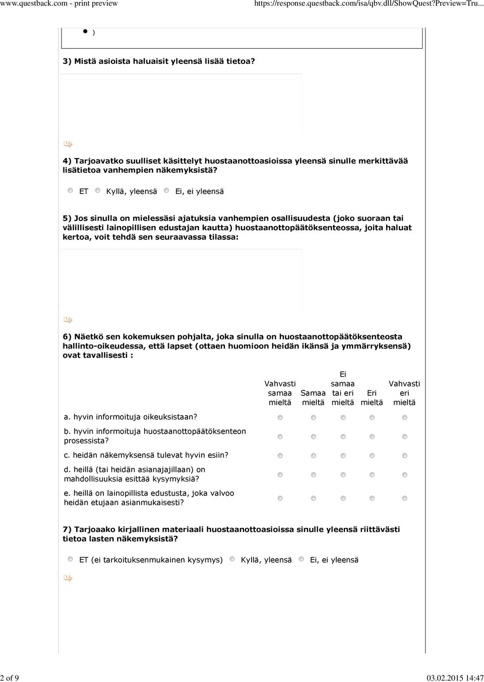 kertoa, voit tehdä sen seuraavassa tilassa: 6 Näetkö sen kokemuksen pohjalta, joka sinulla on huostaanottopäätöksenteosta hallinto-oikeudessa, että lapset ottaen huomioon heidän ikänsä ja