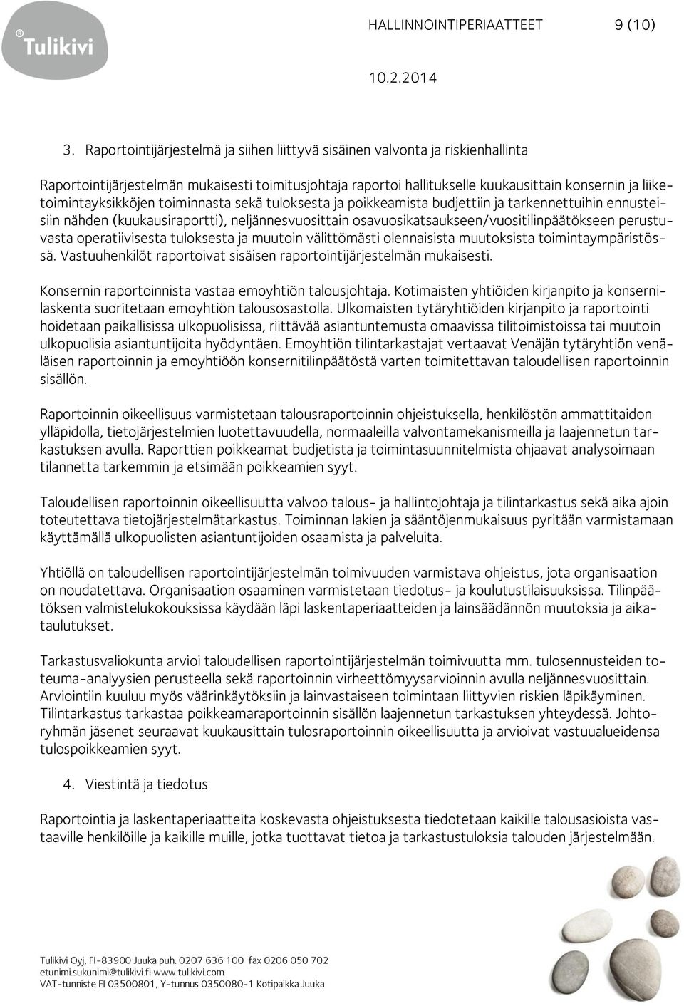 liiketoimintayksikköjen toiminnasta sekä tuloksesta ja poikkeamista budjettiin ja tarkennettuihin ennusteisiin nähden (kuukausiraportti), neljännesvuosittain osavuosikatsaukseen/vuositilinpäätökseen