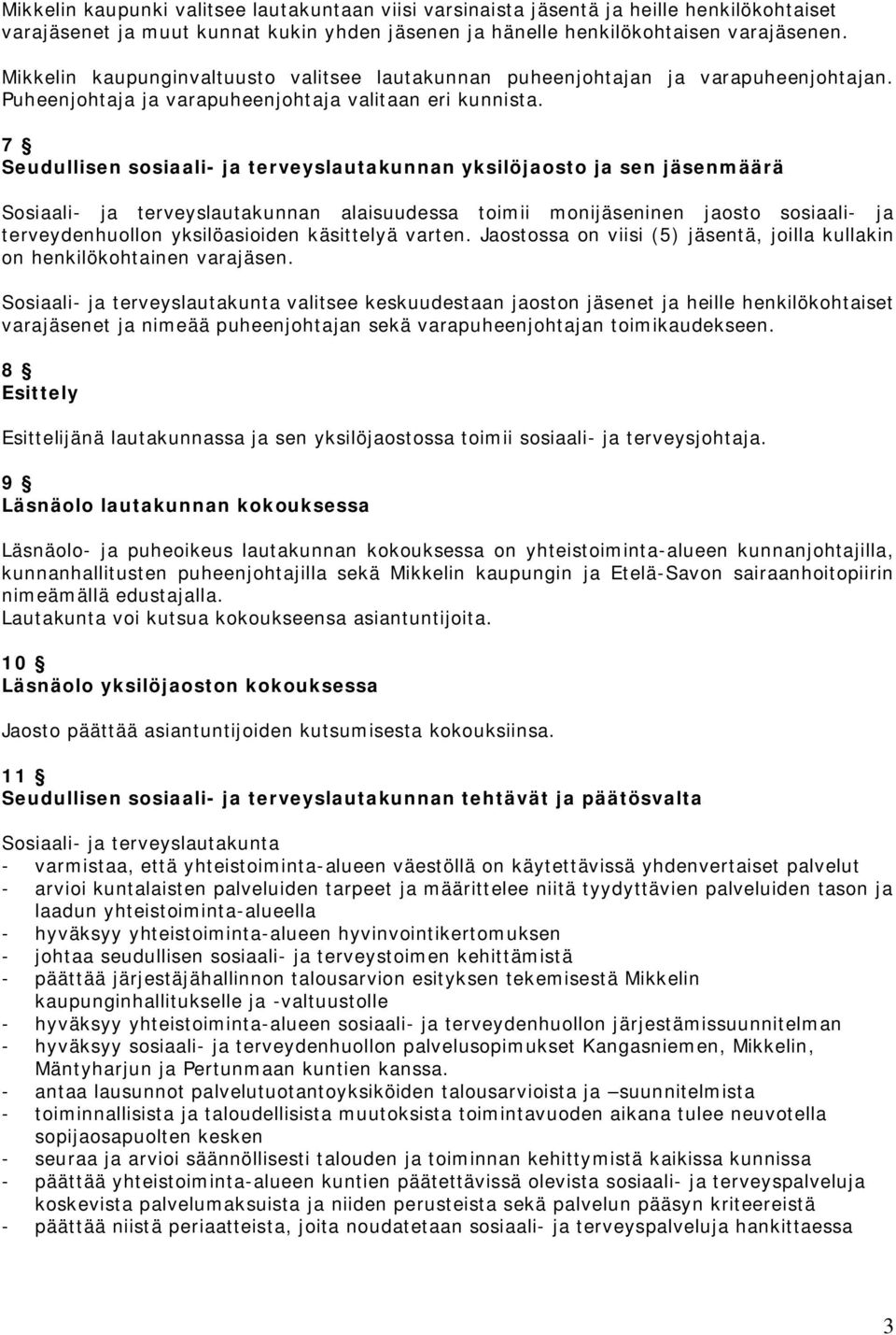 7 Seudullisen sosiaali- ja terveyslautakunnan yksilöjaosto ja sen jäsenmäärä Sosiaali- ja terveyslautakunnan alaisuudessa toimii monijäseninen jaosto sosiaali- ja terveydenhuollon yksilöasioiden