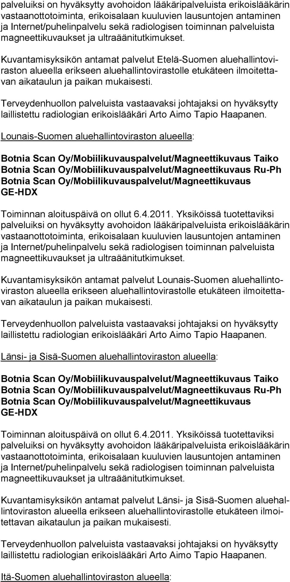 Ter vey den huol lon pal ve luista vas taa vak si joh ta jak si on hy väk sytty lail listet tu ra dio lo gian eri kois lää käri Ar to Ai mo Tapio Haa pa nen.