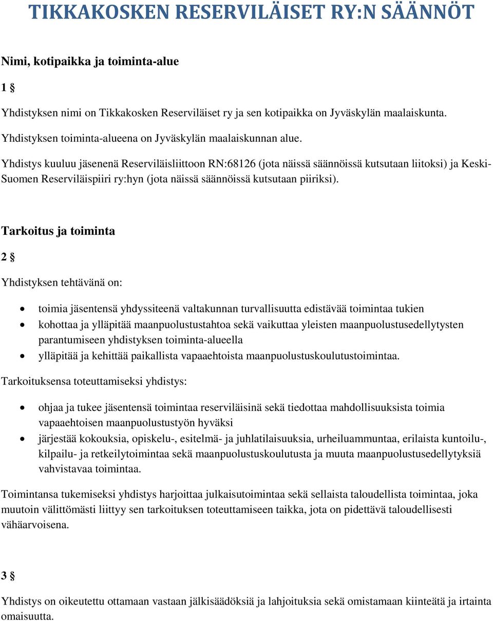 Yhdistys kuuluu jäsenenä Reserviläisliittoon RN:68126 (jota näissä säännöissä kutsutaan liitoksi) ja Keski- Suomen Reserviläispiiri ry:hyn (jota näissä säännöissä kutsutaan piiriksi).