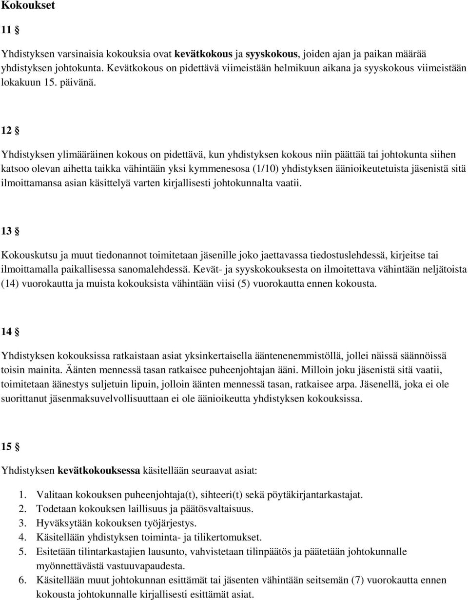 12 Yhdistyksen ylimääräinen kokous on pidettävä, kun yhdistyksen kokous niin päättää tai johtokunta siihen katsoo olevan aihetta taikka vähintään yksi kymmenesosa (1/10) yhdistyksen äänioikeutetuista