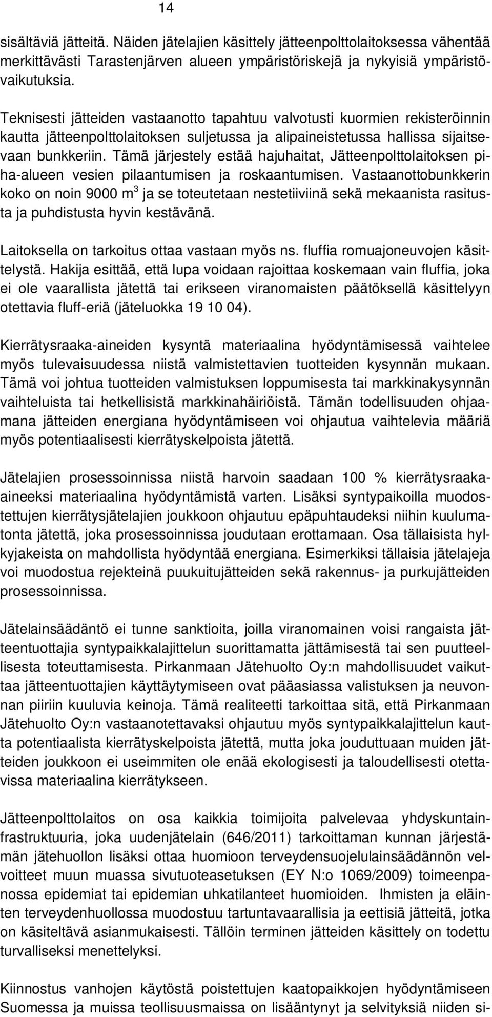 Tämä järjestely estää hajuhaitat, Jätteenpolttolaitoksen piha-alueen vesien pilaantumisen ja roskaantumisen.