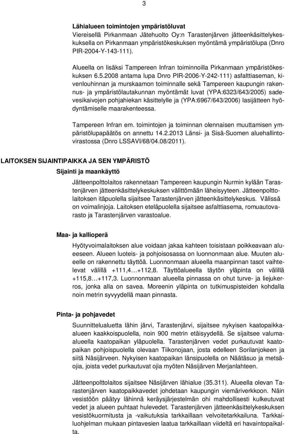 2008 antama lupa Dnro PIR-2006-Y-242-111) asfalttiaseman, kivenlouhinnan ja murskaamon toiminnalle sekä Tampereen kaupungin rakennus- ja ympäristölautakunnan myöntämät luvat (YPA:6323/643/2005)