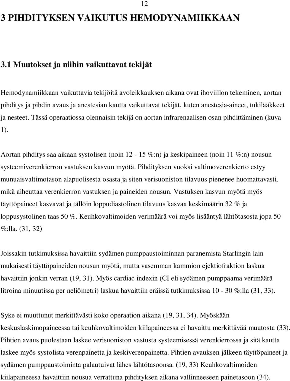 tekijät, kuten anestesia-aineet, tukilääkkeet ja nesteet. Tässä operaatiossa olennaisin tekijä on aortan infrarenaalisen osan pihdittäminen (kuva 1).