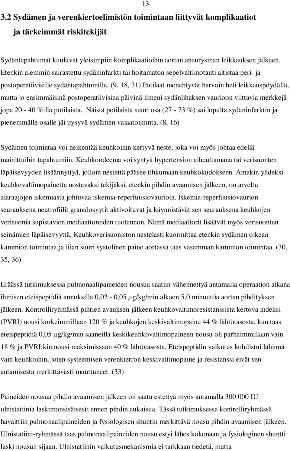 (9, 18, 31) Potilaat menehtyvät harvoin heti leikkauspöydällä, mutta jo ensimmäisinä postoperatiivisina päivinä ilmeni sydänlihaksen vaurioon viittavia merkkejä jopa 20-40 %:lla potilaista.