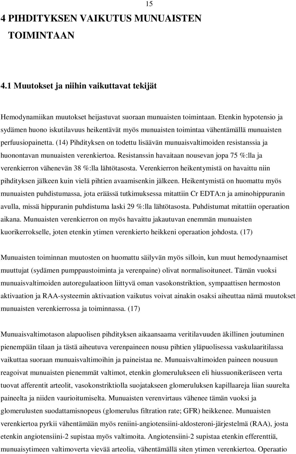 (14) Pihdityksen on todettu lisäävän munuaisvaltimoiden resistanssia ja huonontavan munuaisten verenkiertoa.