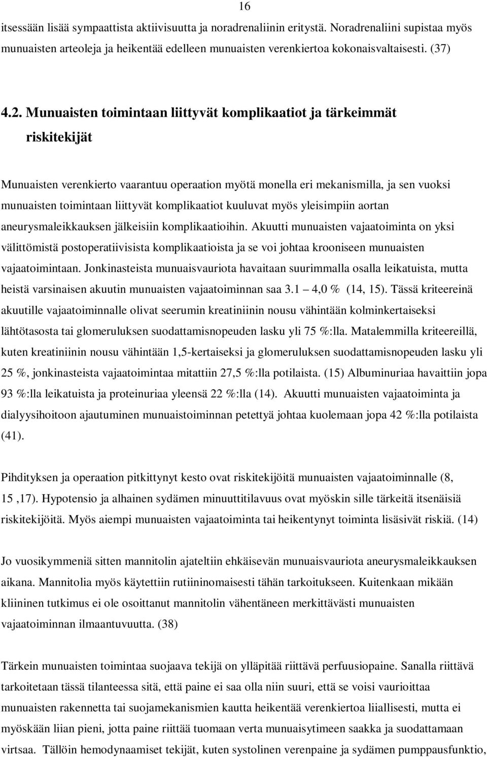 komplikaatiot kuuluvat myös yleisimpiin aortan aneurysmaleikkauksen jälkeisiin komplikaatioihin.