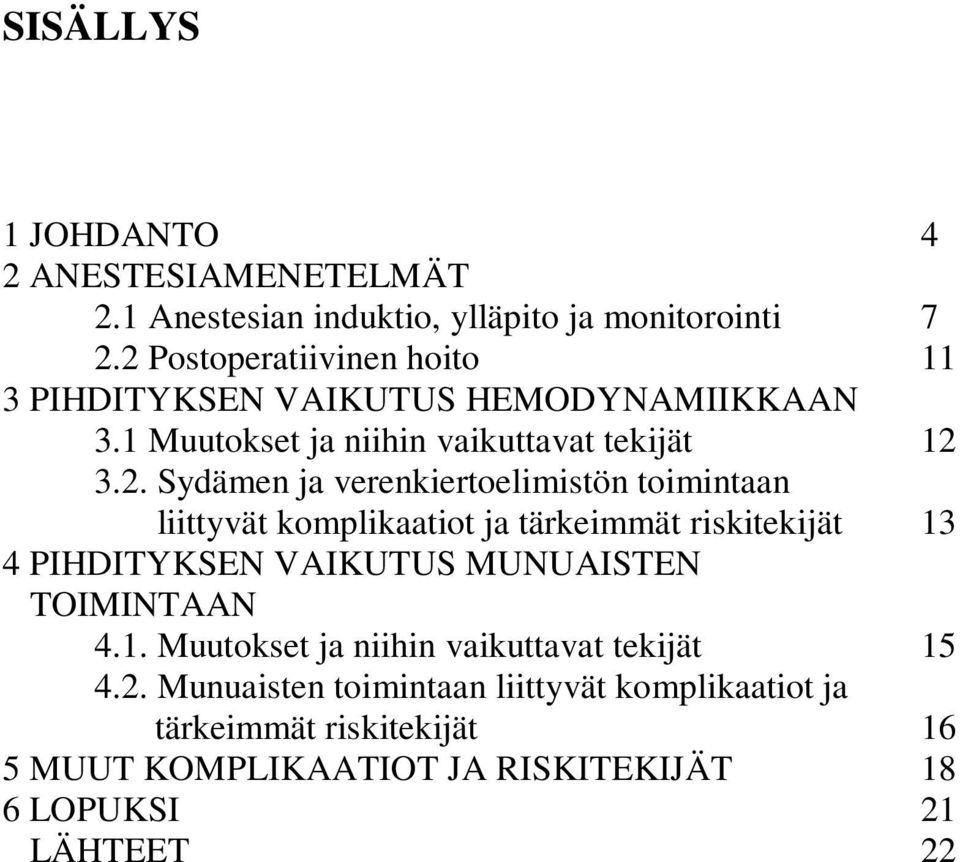 verenkiertoelimistön toimintaan liittyvät komplikaatiot ja tärkeimmät riskitekijät 13 4 PIHDITYKSEN VAIKUTUS MUNUAISTEN TOIMINTAAN 4.1. Muutokset ja niihin vaikuttavat tekijät 15 4.