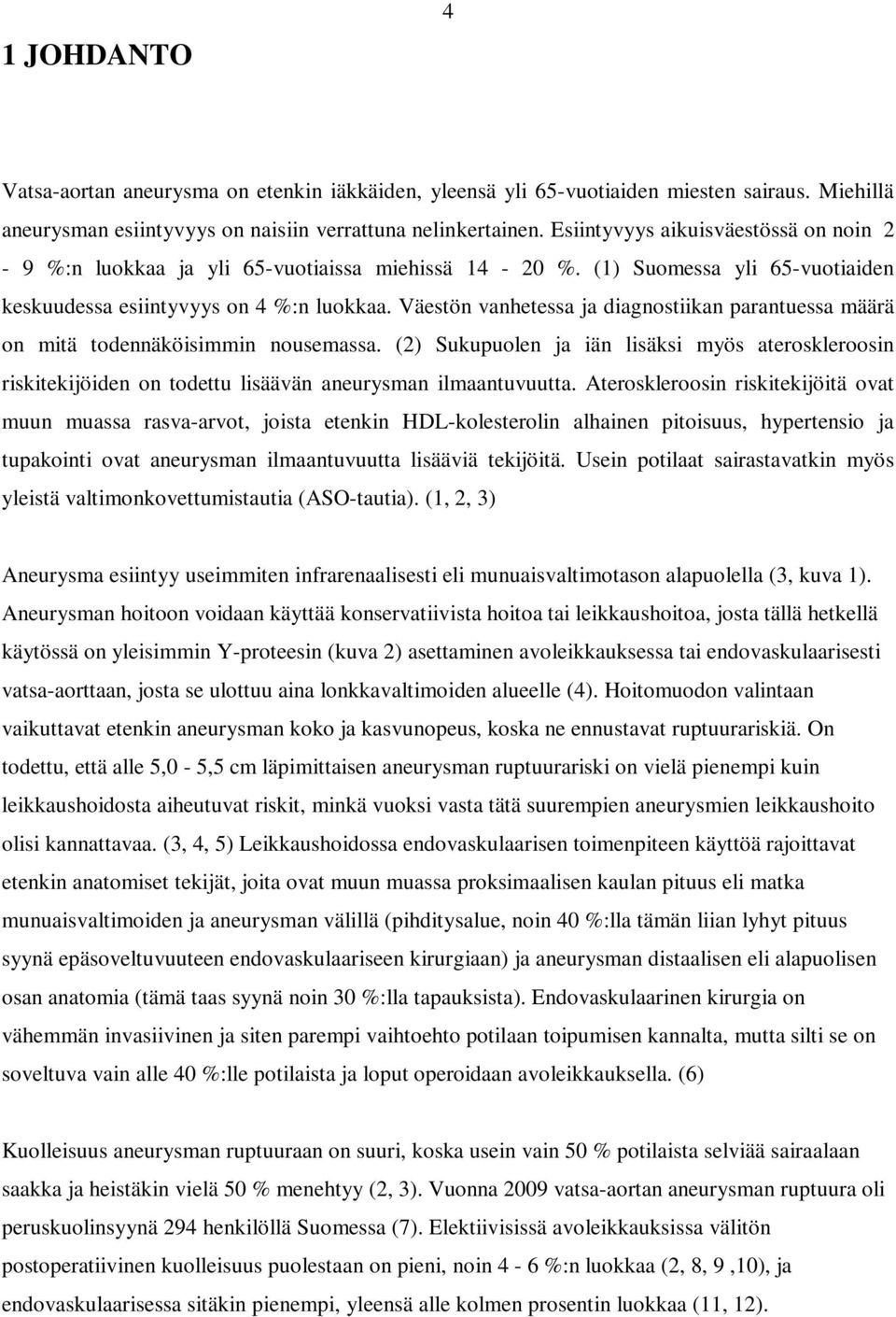 Väestön vanhetessa ja diagnostiikan parantuessa määrä on mitä todennäköisimmin nousemassa.