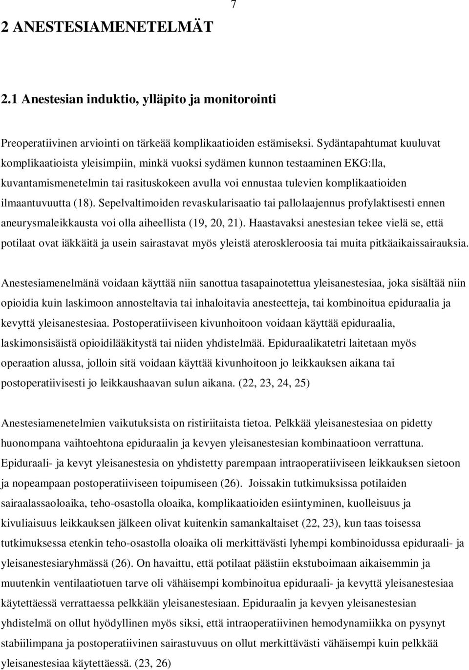 ilmaantuvuutta (18). Sepelvaltimoiden revaskularisaatio tai pallolaajennus profylaktisesti ennen aneurysmaleikkausta voi olla aiheellista (19, 20, 21).